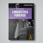 Manual Básico de Linguística Forense – Da Análise do Discurso ao Perfilamento em Investigações Criminais
